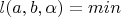 $l(a,b,\alpha) = min$