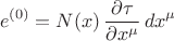 $$e^{(0)} = N(x) \, \frac{\partial \tau}{\partial x^{\mu}} \, dx^{\mu}$$