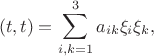 $$(t, t)=\sum \limits_{i, k=1}^3a_{ik}\xi_i \xi_k,$$