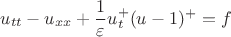 $$u_{tt} - u_{xx} + \frac{1}{\varepsilon}u_t^+(u-1)^+ =f$$