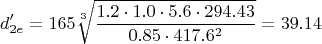 $$d_{2e}'=165\sqrt[3]{\frac{1.2\cdot 1.0 \cdot 5.6\cdot 294.43}{0.85\cdot 417.6^2}}=39.14$$