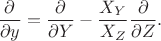 $$ \[
   \frac{\partial}{\partial y} = \frac{\partial}{\partial Y} - \frac{X_Y}{X_Z} \frac{\partial}{\partial Z}.
   \]$$