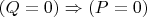 $(Q=0)\Rightarrow (P=0)$