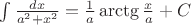 $\int {\frac{dx}{a^2+x^2}}=\frac{1}{a}\arctg \frac{x}{a}+C$