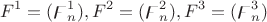 $$F^1 = (\digamma^1_n), F^2 = (\digamma^2_n), F^3 = (\digamma^3_n)$$