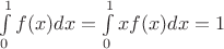 $\int\limits_0^1 {f(x)dx} = \int\limits_0^1 {xf(x)dx = 1}$