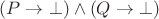 $(P \to \bot) \land (Q \to \bot)$