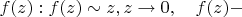 $f(z): f(z)\sim z, z \rightarrow 0,\quad f(z) -$