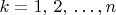 $k=1,\,2,\,\ldots,n$