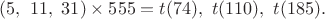 $(5,\ 11,\ 31) \times 555=t(74),\ t(110),\ t(185).$
