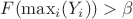 $F(\max_{i}(Y_i))>\beta$