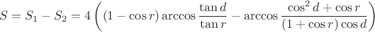 $$S = S_1 - S_2 = 4\left((1-\cos r)\arccos\frac {\tan d}{\tan r} - \arccos \frac{\cos^2 d + \cos r}{(1+\cos r)\cos d}\right)$$