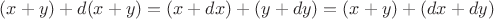$(x+y)+d(x+y)=(x+dx)+(y+dy)=(x+y)+(dx+dy)$