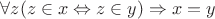 $\forall z(z\in x\Leftrightarrow z\in y)\Rightarrow x=y$