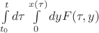 $\int \limits_{t_0}^{t} d\tau \int \limits_0^{x(\tau)}dy F(\tau,y)$
