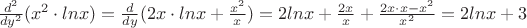 $\frac{d^2}{dy^2}({x^2}\cdot{lnx})=\frac{d}{dy}({2x}\cdot{lnx}+\frac{x^2}{x})=2lnx+\frac{2x}{x}+\frac{{2x}\cdot{x}-x^2}{x^2}=2lnx+3$ $\frac{d^2}{dy^2}({x^2}\cdot{lnx})=\frac{d}{dy}({2x}\cdot{lnx}+\frac{x^2}{x})=2lnx+\frac{2x}{x}+\frac{{2x}\cdot{x}-x^2}{x^2}=2lnx+3$