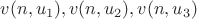 $v(n,{u}_{1}),v(n,{u}_{2}),v(n,{u}_{3})$