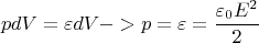 $$pdV=\varepsilon dV -> p=\varepsilon=\frac{\varepsilon_0 E^2}{2}$$