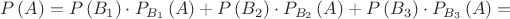 $$
P\left( A \right) = P\left( {B_1 } \right) \cdot P_{B_1 } \left( A \right) + P\left( {B_2 } \right) \cdot P_{B_2 } \left( A \right) + P\left( {B_3 } \right) \cdot P_{B_3 } \left( A \right) = 
$$