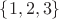$\left\{ {1,2,3} \right\}$