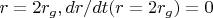 $r=2r_g,     dr/dt (r=2r_g)=0$