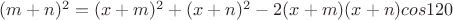 $(m+n)^2= (x+m)^2+(x+n)^2-2(x+m)(x+n)cos120$
