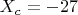 $X_c=-27$