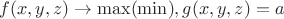 $f(x,y,z) \to \max (\min ), g(x,y,z)=a$