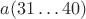 $a(31\ldots40)$