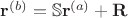 $\mathbf{r}^{(b)}=\mathbb{S}\mathbf{r}^{(a)} + \mathbf{R}$