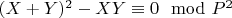 $(X + Y)^2 -XY\equiv 0\mod P^2$