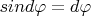 $sind\varphi=d\varphi$