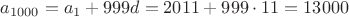 $a_{1000}=a_1+999d=2011+999\cdot 11=13000$
