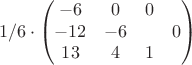 $$1/6 \cdot \begin{pmatrix}
 -6&  0& 0& \\
 -12&  -6& &0 \\
 13&  4& 1& 
\end{pmatrix}$$