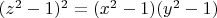 $(z^2-1)^2=(x^2-1)(y^2-1)$
