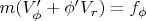 $m (V_\phi'+\phi' V_r)=f_\phi$