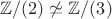 $\mathbb{Z}/(2) \not \simeq  \mathbb{Z}/(3)$
