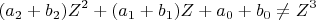 \[ 
(a_2  + b_2 )Z^2  + (a_1  + b_1 )Z + a_0  + b_0  \ne Z^3  
\]