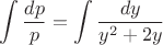 $$\int \frac{dp}{p} = \int \frac{dy}{y^2+2y}$$