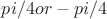 $pi/4 or -pi/4$