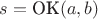 $s = \text{OK}(a,b)$