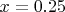 $x=0.25$