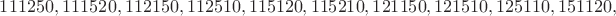 $111250, 111520, 112150, 112510, 115120, 115210, 121150, 121510, 125110, 151120,$