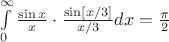 $\[\int\limits_0^\infty  {\frac{{\sin x}}{x} \cdot \frac{{\sin [x/3]}}{{x/3}}dx}  = \frac{\pi }{2}\]$