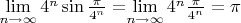 $\lim\limits_{n\to\infty}4^n \sin{\frac{\pi}{4^n}} =  $\lim\limits_{n\to\infty}4^n \frac{\pi}{4^n} = \pi$