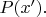 $P(x&rsquo;){.}$
