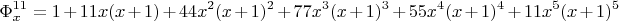 $$ \Phi_x^{11} =  1+11x(x+1)+44x^2(x+1)^2+77x^3(x+1)^3 + 55x^4(x+1)^4 + 11x^5(x+1)^5  $$