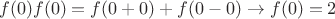 $$f(0)f(0)=f(0+0)+f(0-0)\to f(0)=2$$