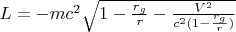 $L=-m c^2 \sqrt{1-\frac{r_g}{r}-\frac{V^2}{c^2 (1-\frac{r_g}{r})}}$