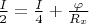$\frac{I}{2}=\frac{I}{4}+\frac{\varphi}{R_{x}}$